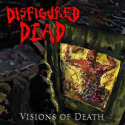 Disfigured Dead : Visions of Death